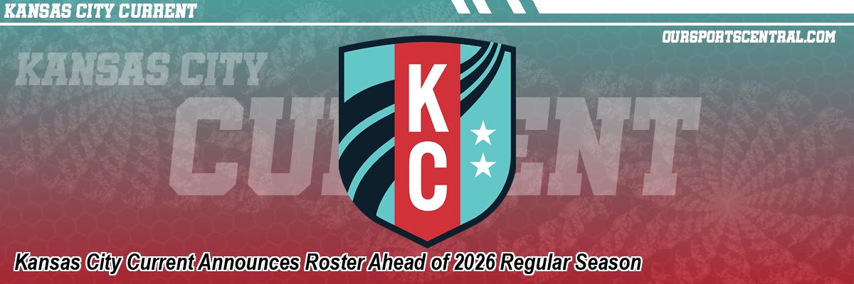 Kansas City Current Announces Roster Ahead of 2026 Regular Season