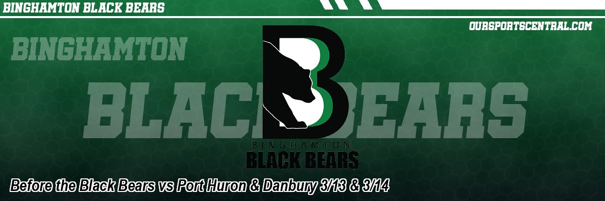 Before the Black Bears vs Port Huron & Danbury 3/13 & 3/14
