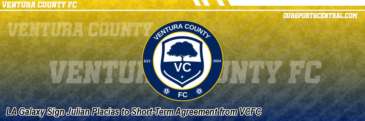 LA Galaxy Sign Julian Placias to Short-Term Agreement from VCFC