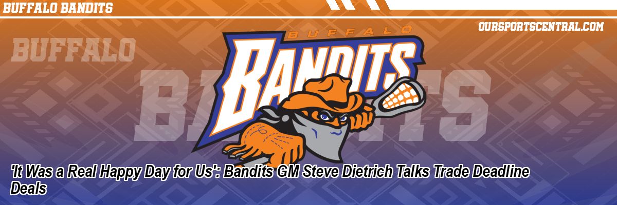 'It Was a Real Happy Day for Us': Bandits GM Steve Dietrich Talks Trade Deadline Deals