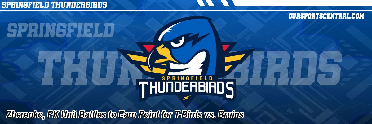 Zherenko, PK Unit Battles to Earn Point for T-Birds vs. Bruins