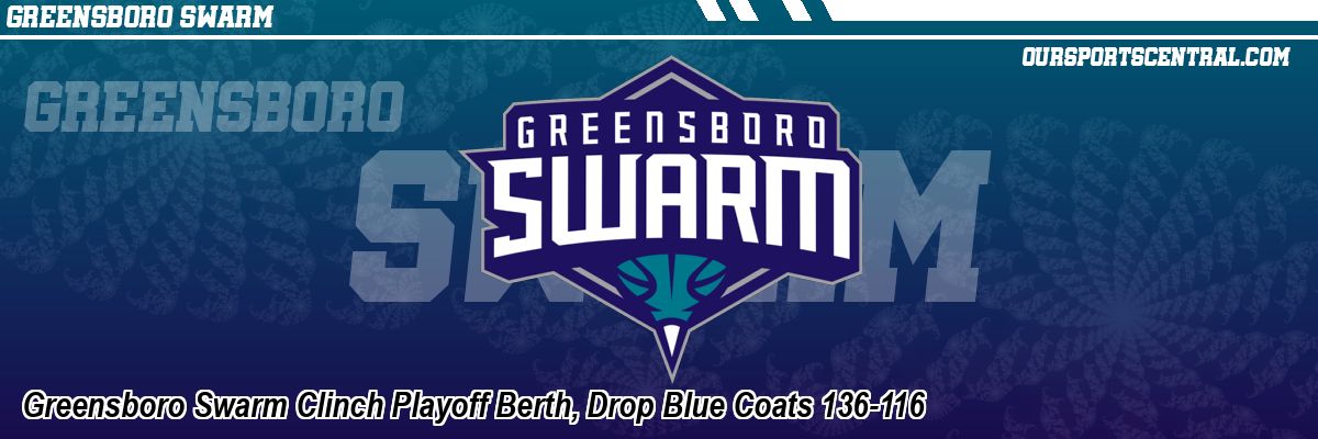 Greensboro Swarm Clinch Playoff Berth, Drop Blue Coats 136-116