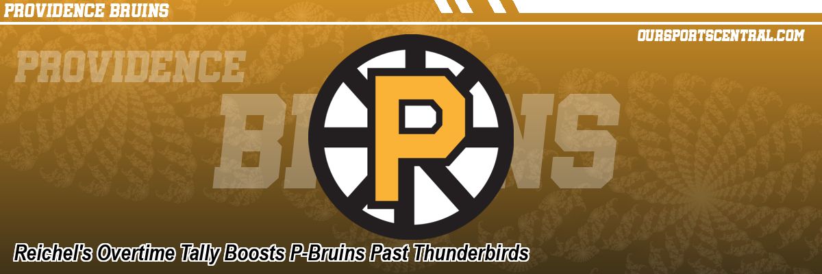Reichel's Overtime Tally Boosts P-Bruins Past Thunderbirds