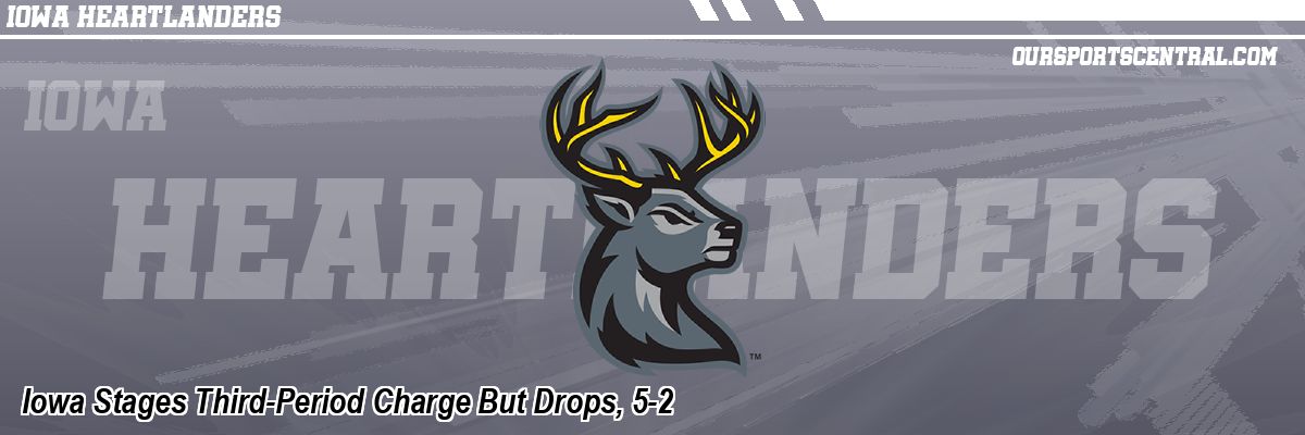 Iowa Stages Third-Period Charge But Drops, 5-2