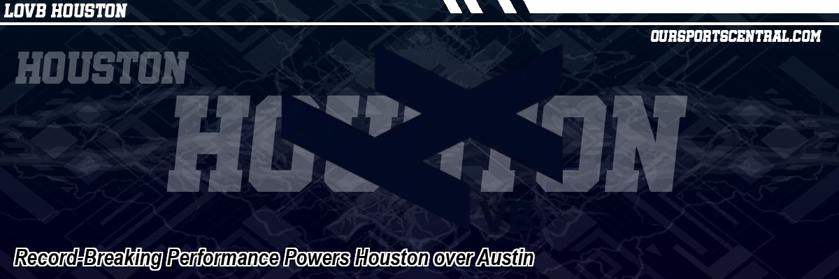 Record-Breaking Performance Powers Houston over Austin