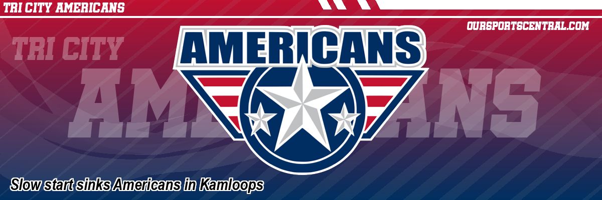 Slow start sinks Americans in Kamloops