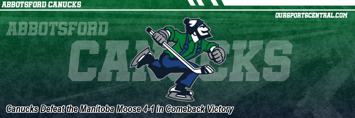 Canucks Defeat the Manitoba Moose 4-1 in Comeback Victory