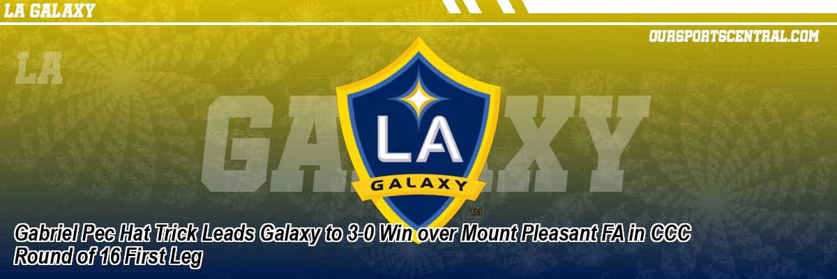Gabriel Pec Hat Trick Leads Galaxy to 3-0 Win over Mount Pleasant FA in CCC Round of 16 First Leg