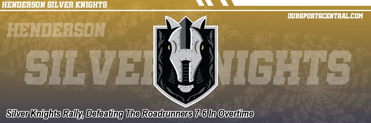 Silver Knights Rally, Defeating The Roadrunners 7-6 In Overtime