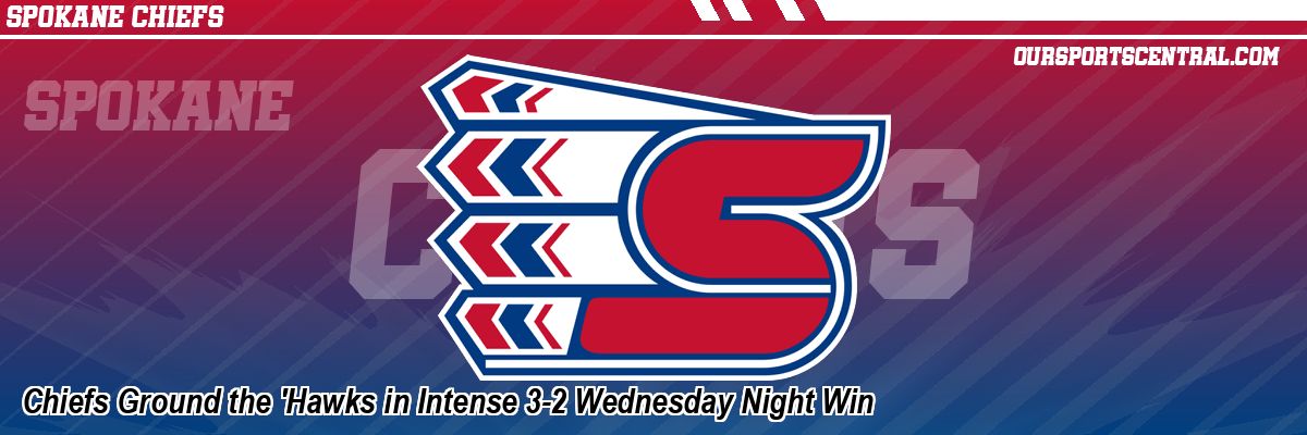 Chiefs Ground the 'Hawks in Intense 3-2 Wednesday Night Win
