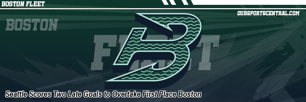 Seattle Scores Two Late Goals to Overtake First Place Boston