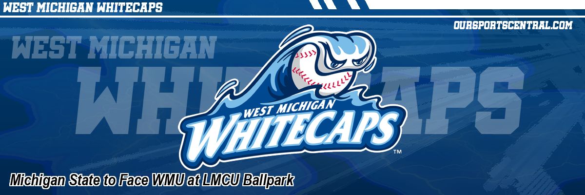 Michigan State to Face WMU at LMCU Ballpark