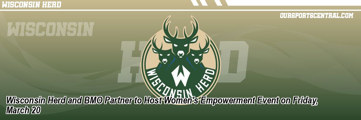 Wisconsin Herd and BMO Partner to Host Women's Empowerment Event on Friday, March 20