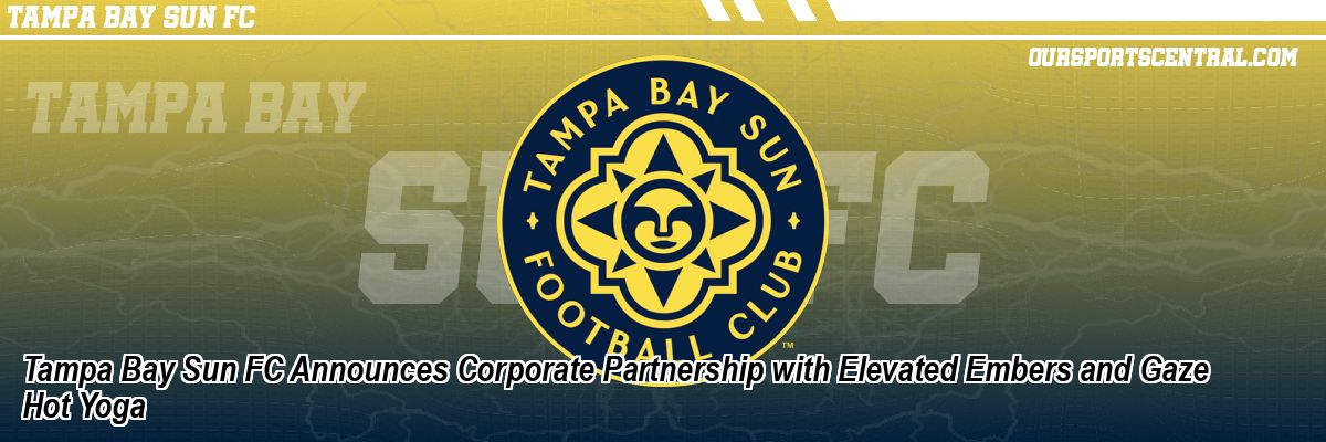 Tampa Bay Sun FC Announces Corporate Partnership with Elevated Embers and Gaze Hot Yoga