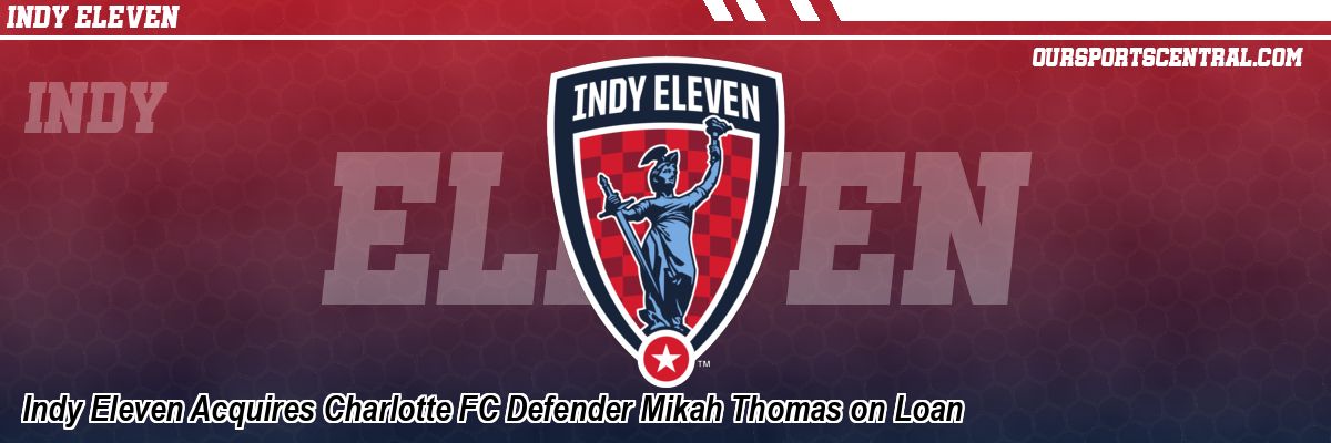 Indy Eleven Acquires Charlotte FC Defender Mikah Thomas on Loan