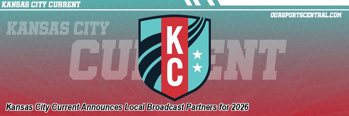 Kansas City Current Announces Local Broadcast Partners for 2026