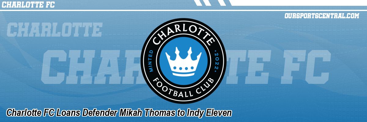 Charlotte FC Loans Defender Mikah Thomas to Indy Eleven
