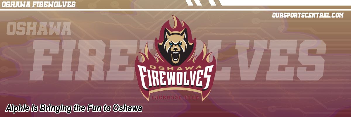 Alphie Is Bringing the Fun to Oshawa