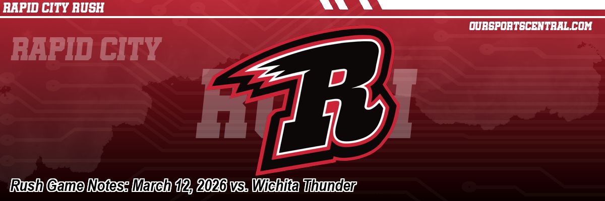 Rush Game Notes: March 12, 2026 vs. Wichita Thunder