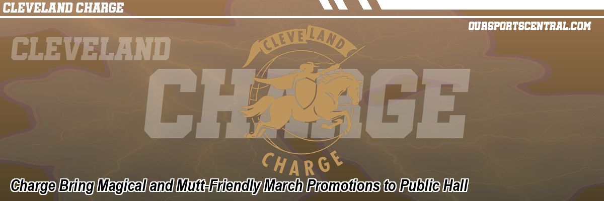 Charge Bring Magical and Mutt-Friendly March Promotions to Public Hall