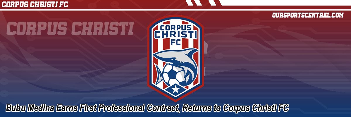 Bubu Medina Earns First Professional Contract, Returns to Corpus Christi FC