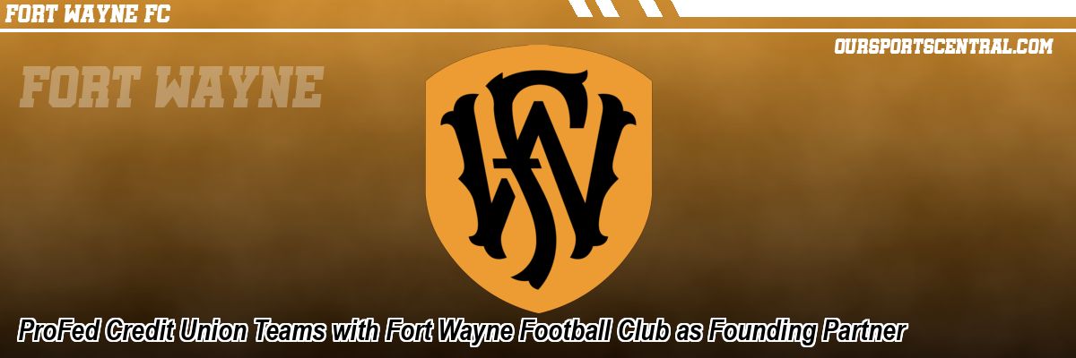 ProFed Credit Union Teams with Fort Wayne Football Club as Founding Partner