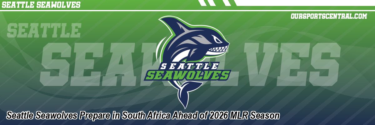 Seattle Seawolves Prepare in South Africa Ahead of 2026 MLR Season