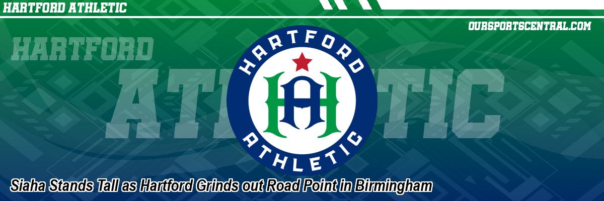 Siaha Stands Tall as Hartford Grinds out Road Point in Birmingham