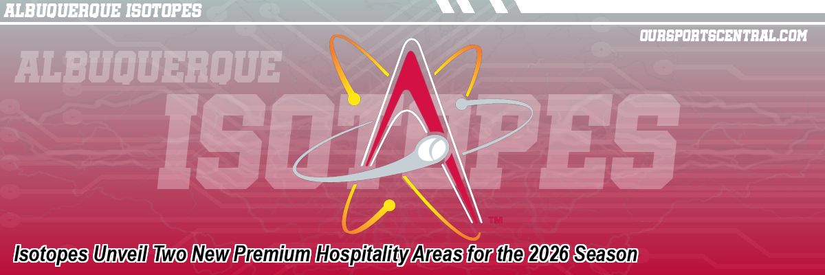 Isotopes Unveil Two New Premium Hospitality Areas for the 2026 Season