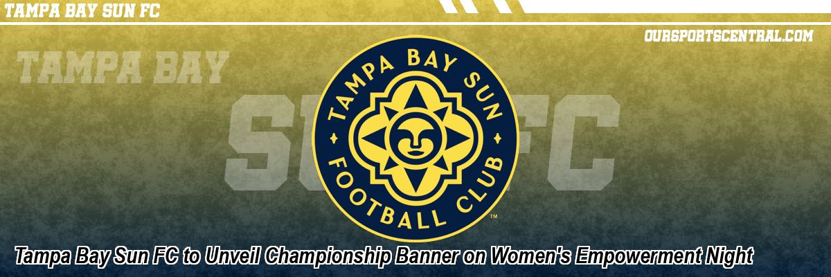 Tampa Bay Sun FC to Unveil Championship Banner on Women's Empowerment Night