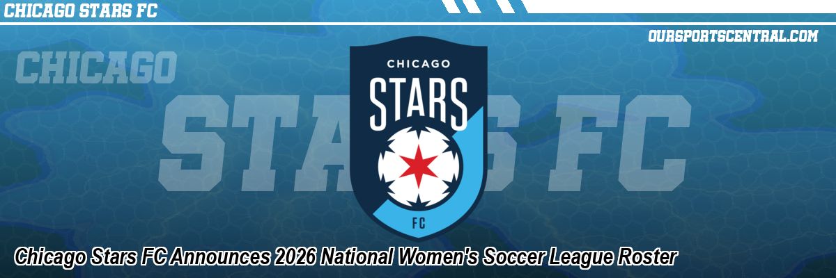 Chicago Stars FC Announces 2026 National Women's Soccer League Roster