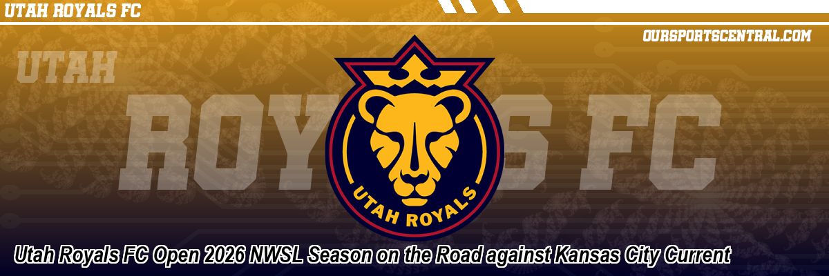 Utah Royals FC Open 2026 NWSL Season on the Road against Kansas City Current