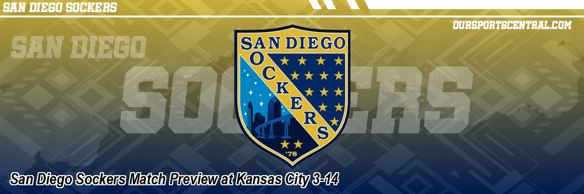 San Diego Sockers Match Preview at Kansas City 3-14