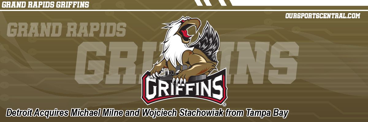 Detroit Acquires Michael Milne and Wojciech Stachowiak from Tampa Bay