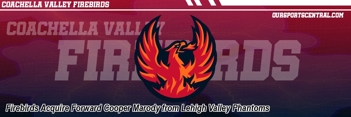 Firebirds Acquire Forward Cooper Marody from Lehigh Valley Phantoms
