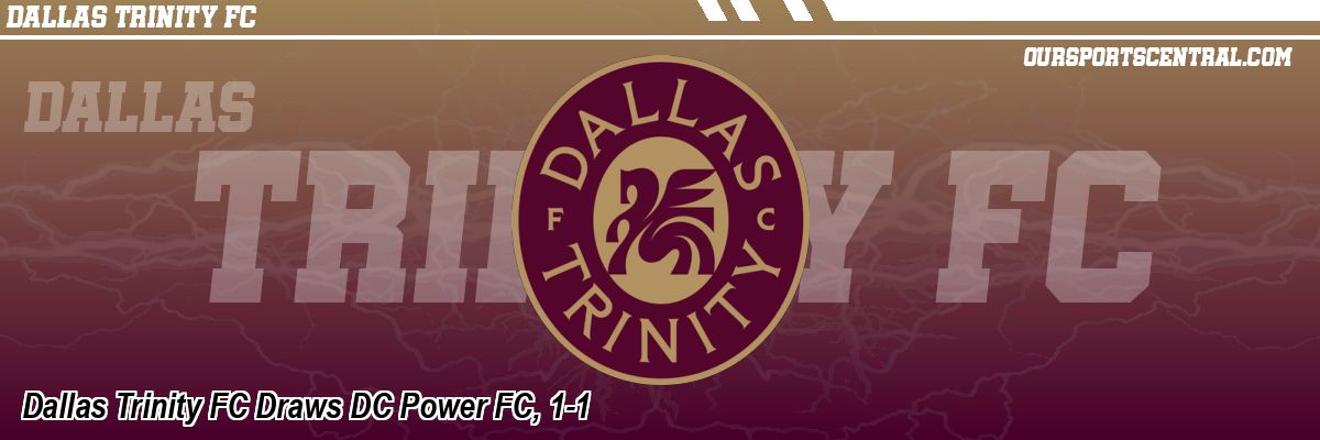 Dallas Trinity FC Draws DC Power FC, 1-1