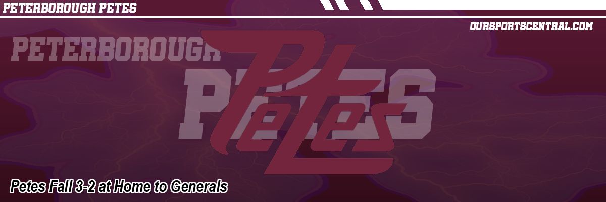 Petes Fall 3-2 at Home to Generals
