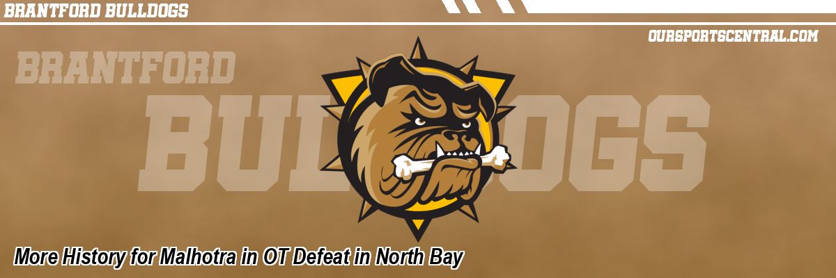 More History for Malhotra in OT Defeat in North Bay