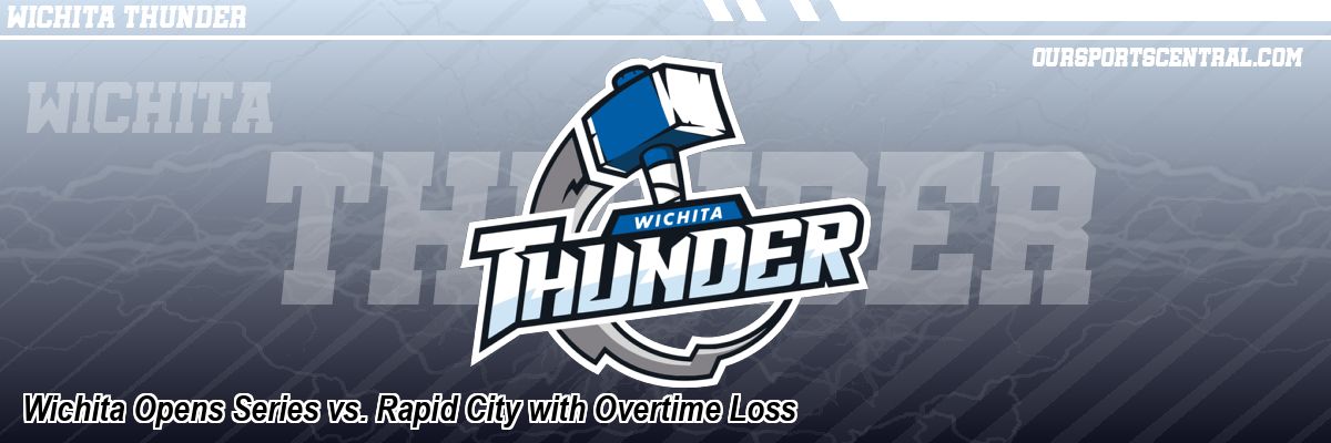 Wichita Opens Series vs. Rapid City with Overtime Loss