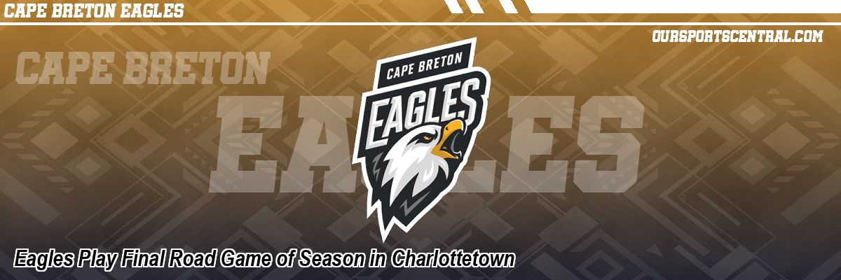 Eagles Play Final Road Game of Season in Charlottetown