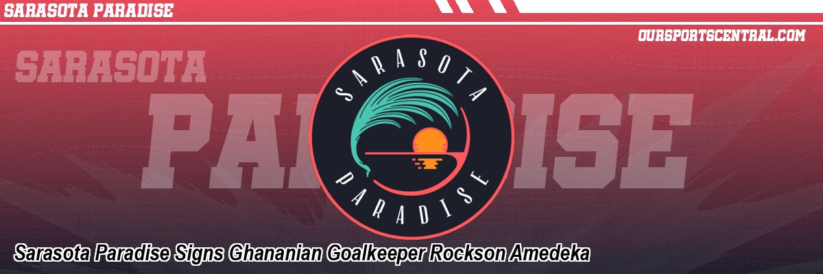 Sarasota Paradise Signs Ghananian Goalkeeper Rockson Amedeka