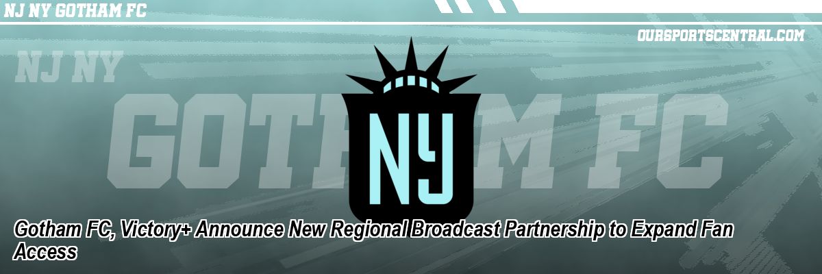 Gotham FC, Victory+ Announce New Regional Broadcast Partnership to Expand Fan Access