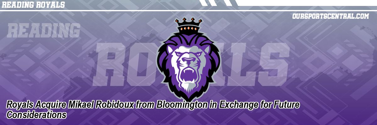 Royals Acquire Mikael Robidoux from Bloomington in Exchange for Future Considerations