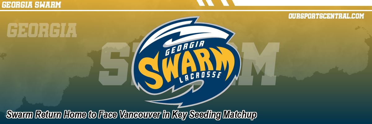 Swarm Return Home to Face Vancouver in Key Seeding Matchup