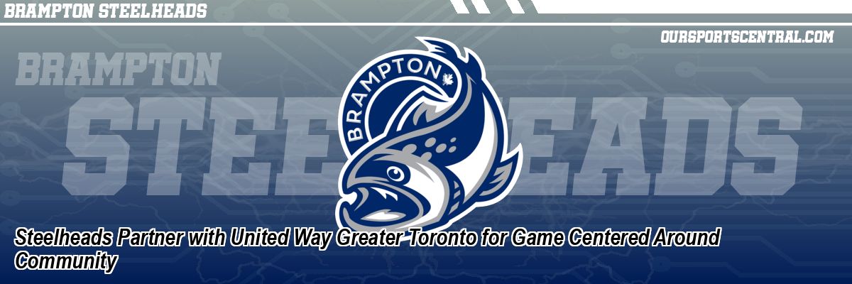 Steelheads Partner with United Way Greater Toronto for Game Centered Around Community