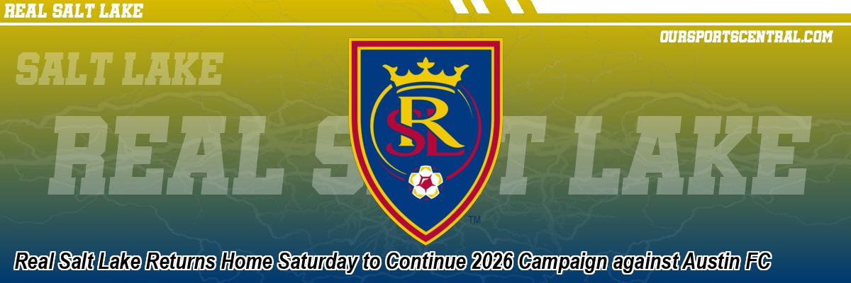 Real Salt Lake Returns Home Saturday to Continue 2026 Campaign against Austin FC