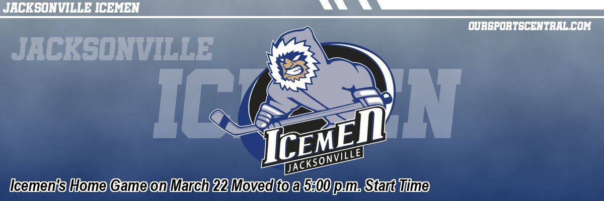 Icemen's Home Game on March 22 Moved to a 5:00 p.m. Start Time