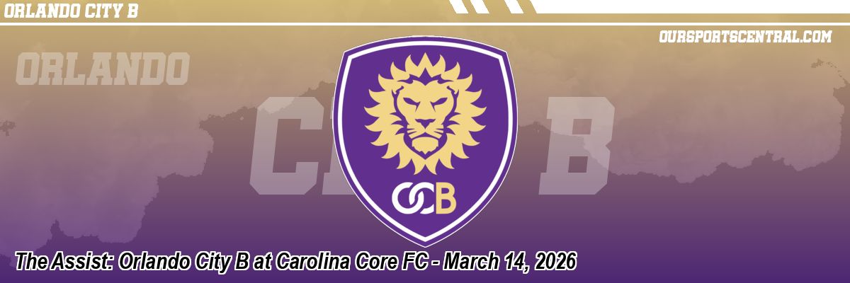 The Assist: Orlando City B at Carolina Core FC - March 14, 2026