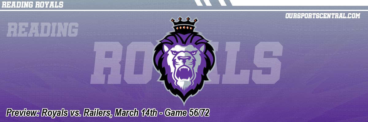 Preview: Royals vs. Railers, March 14th - Game 56/72