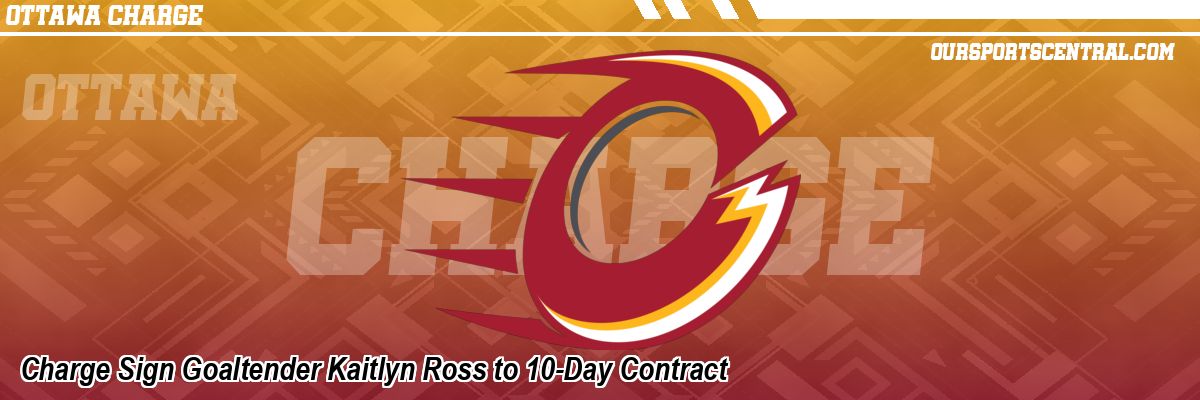 Charge Sign Goaltender Kaitlyn Ross to 10-Day Contract